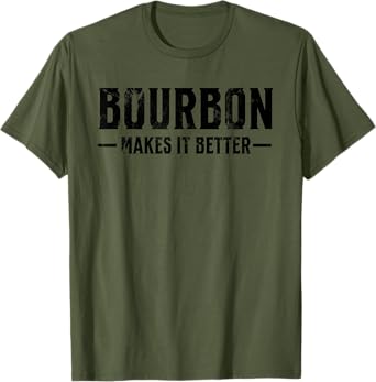 Funny Bourbon Makes It Better for Bourbon Whiskey Fan T-Shirt