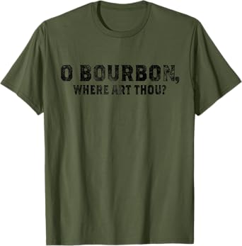 Funny Whiskey & Bourbon Fan O Bourbon Where Art Thou Tee T-Shirt