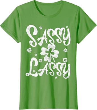 Sassy Lassy Shirt Great Saint Patrick's Or Paddy's Day Gift T-Shirt