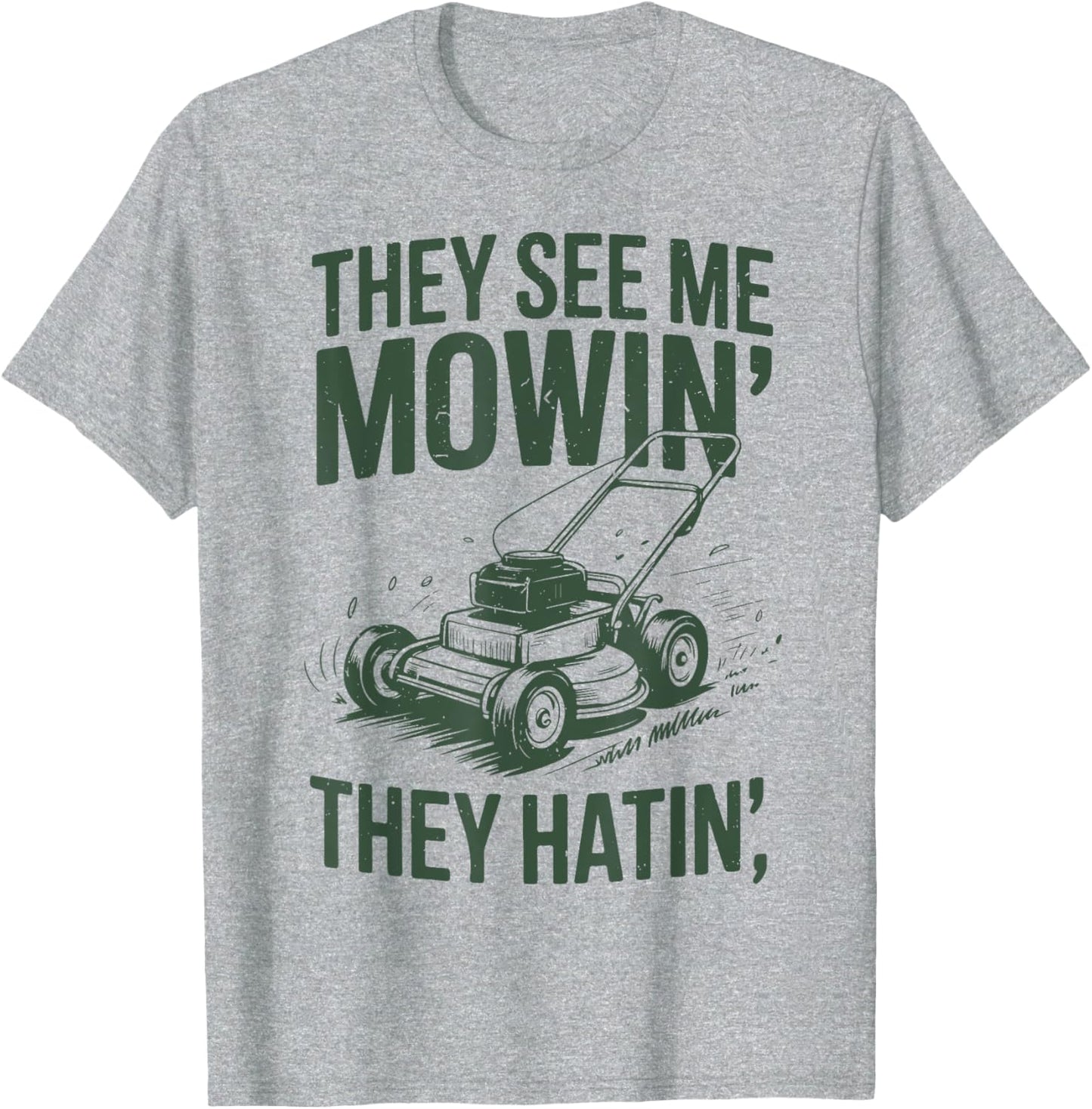 See Me Mowing They Hatin Lawn Father Day Gift Garden Dad T-Shirt
